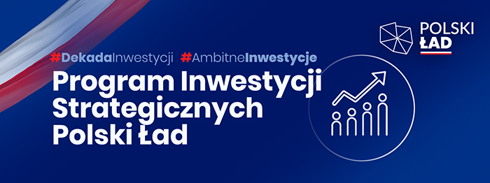 Rządowy Fundusz Polski Ład - Program Inwestycji Strategicznych