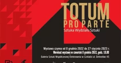TOTUM PRO PARTE. SZTUKA WYDZIAŁU SZTUKI - wystawa zbiorowa. 8.12.2022-25.01.2023