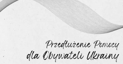 Przedłużenie Pomocy dla Obywateli Ukrainy