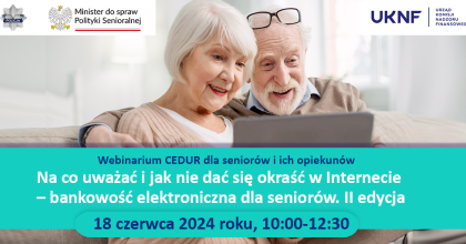 Webinarium dla seniorów i ich opiekunów "Na co uważać i jak nie dać się okraść w Internecie - bankowość elektroniczna dla seniorów. II edycja"