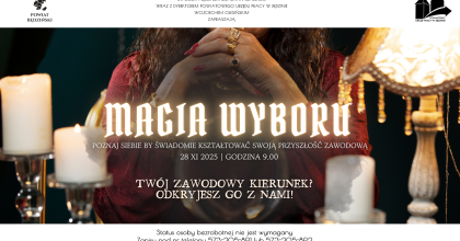Spotkanie „Magia wyboru - Poznaj siebie by świadomie kształtować swoją przyszłość zawodową” 