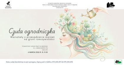 „Czuła ogrodniczka. Warsztaty z przesadzania marzeń na grunt rzeczywistości” w PUP Będzin